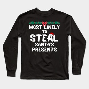 Most likely to steal santa's presents Long Sleeve T-Shirt